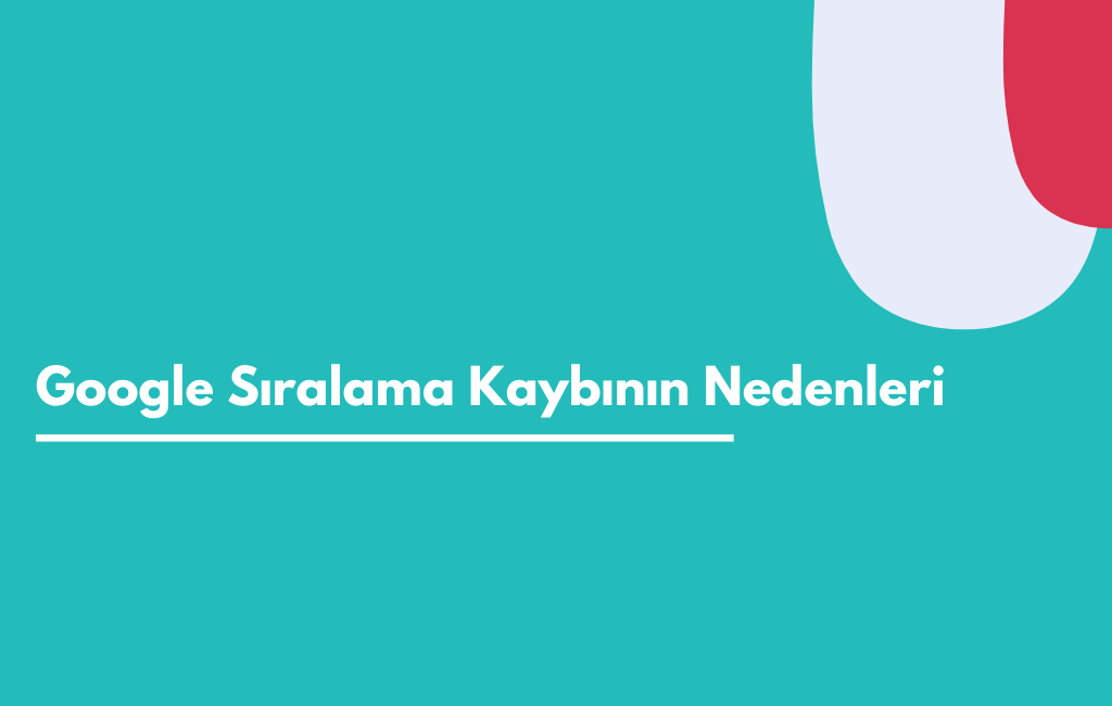 Google Sıralama Kaybının Nedenleri- Sıfır Yazılım