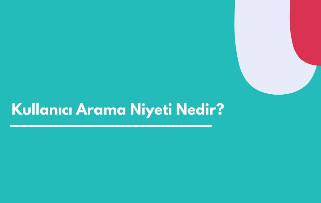 Kullanıcı Arama Niyeti- Sıfır Yazılım