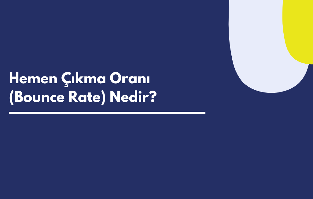 Hemen Çıkma Oranı (Bounce Rate) Nedir