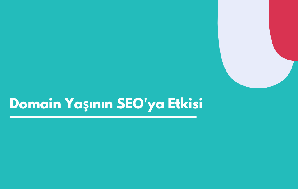 Domain Yaşının SEO'ya Etkisi