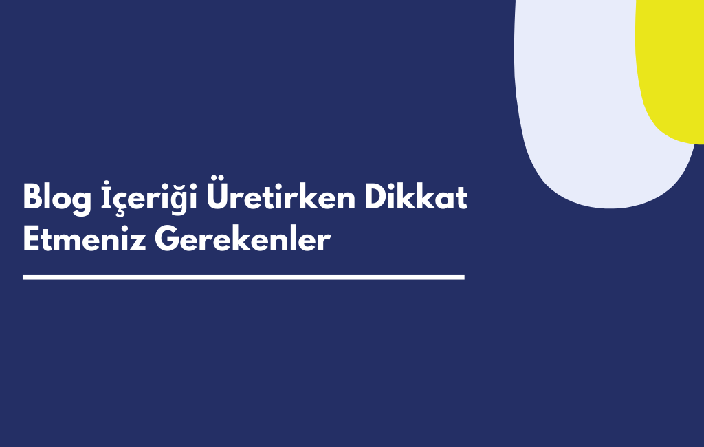 Blog İçeriği Üretirken Dikkat Etmeniz Gerekenler