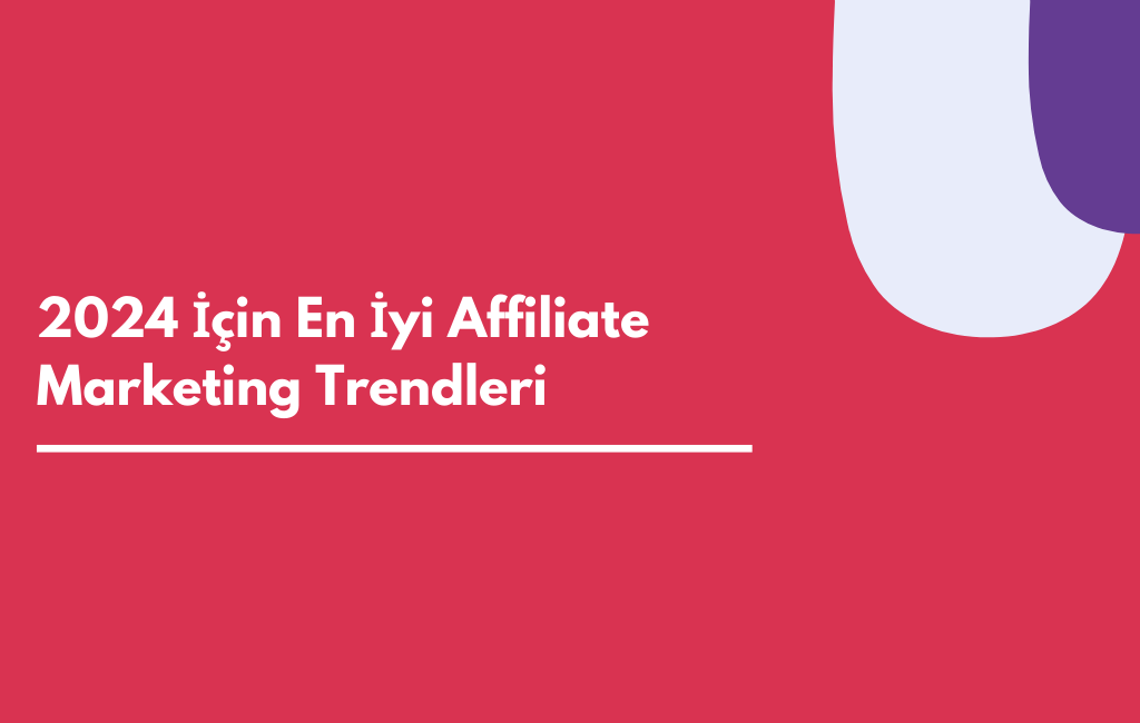 2024 İçin En İyi Affiliate Marketing Trendleri