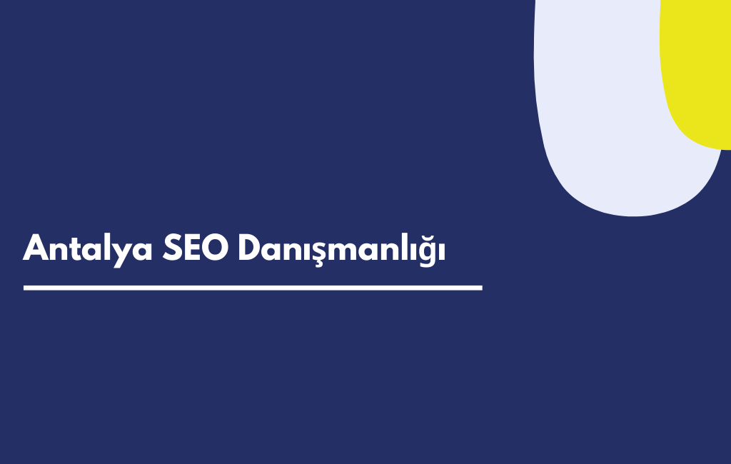 Antalya SEO Danışmanlığı