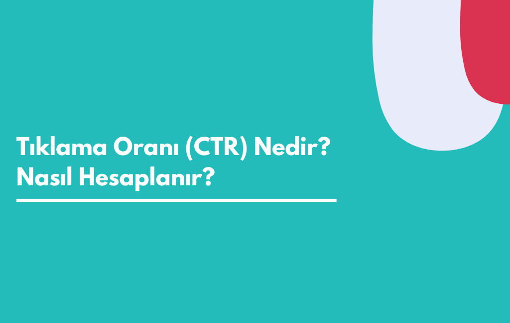 Tıklama Oranı (CTR) Nedir Nasıl Hesaplanır