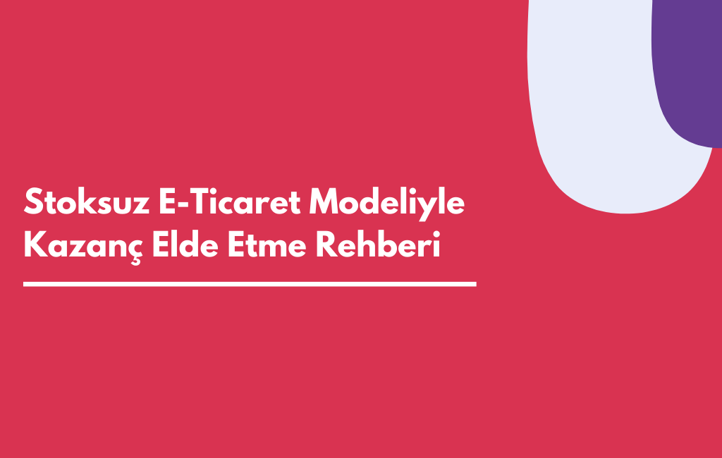 Stoksuz E-Ticaret Modeliyle Kazanç Elde Etme Rehberi