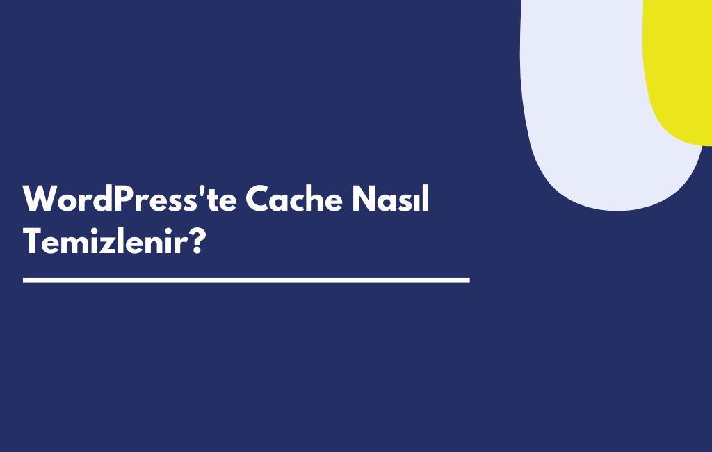 WordPress'te Cache Nasıl Temizlenir?