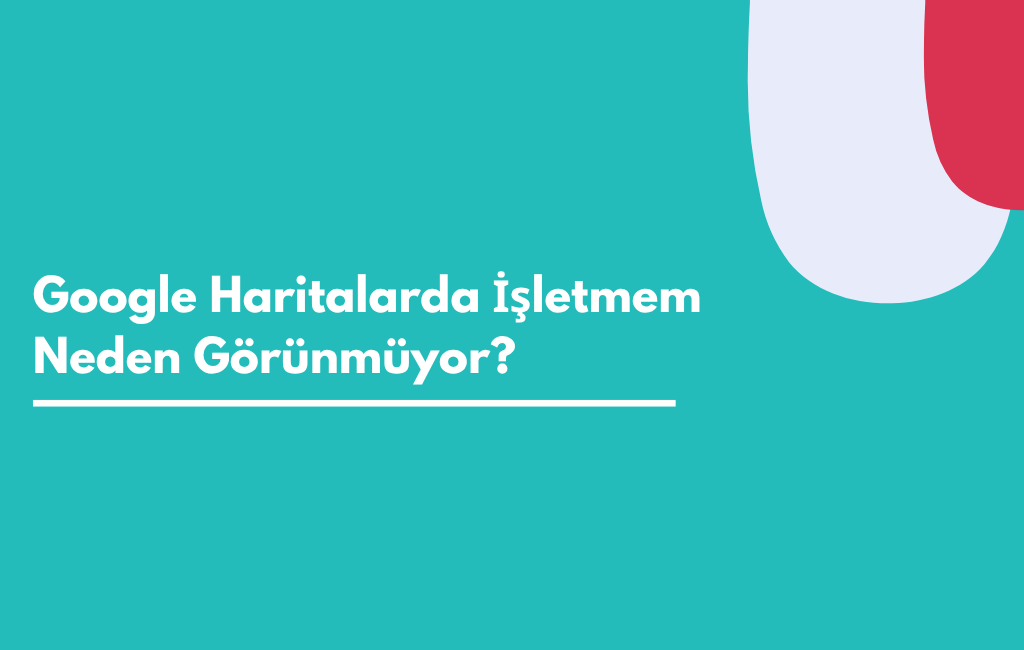 Google Haritalarda İşletmem Neden Görünmüyor? | Sıfır Yazılım