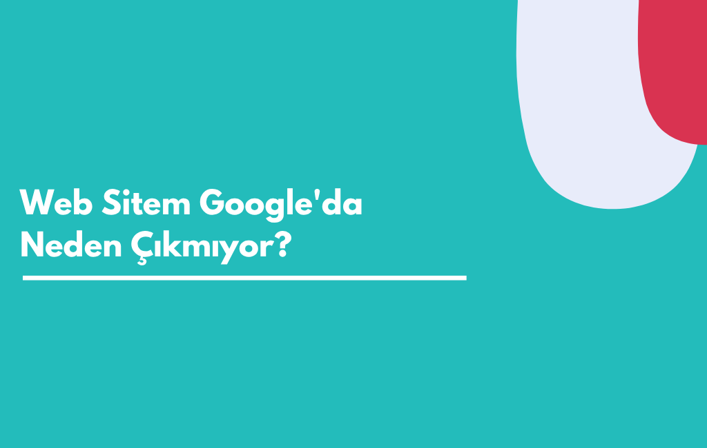 Web Sitem Google'da Neden Çıkmıyor? 8 Neden ve Çözümleri | Sıfır Yazılım